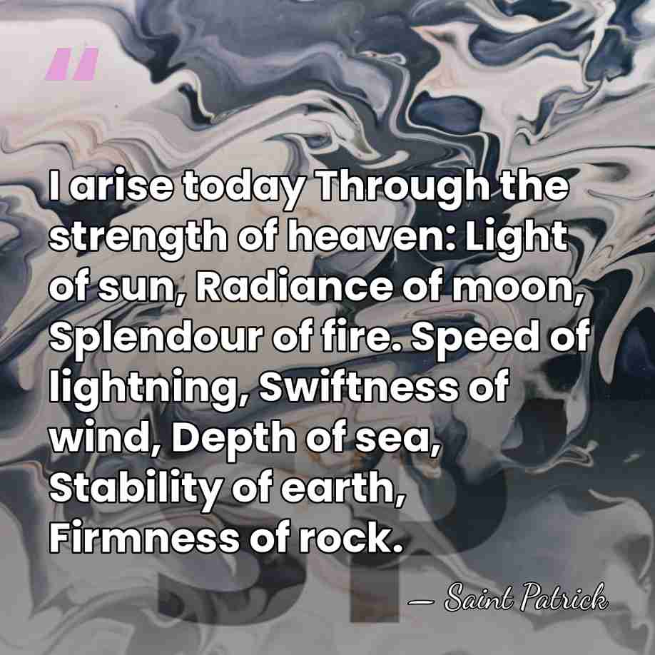 I arise today Through the strength of heaven: Light of sun, Radiance&hellip; - Saint Patrick