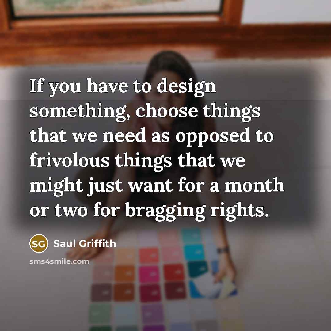 “If you have to design something, choose things that we…” quote by Saul Griffith
