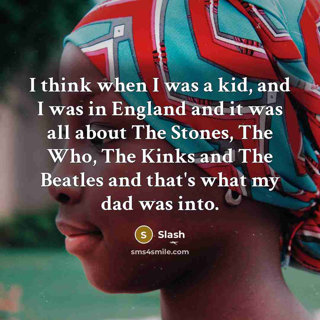 “I think when I was a kid, and I was…” quote by Slash