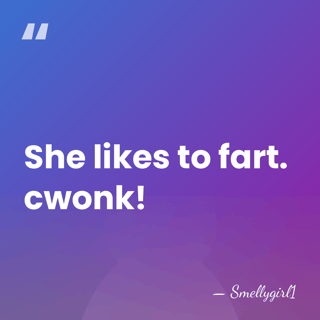 She likes to fart. cwonk! - Smellygirl1