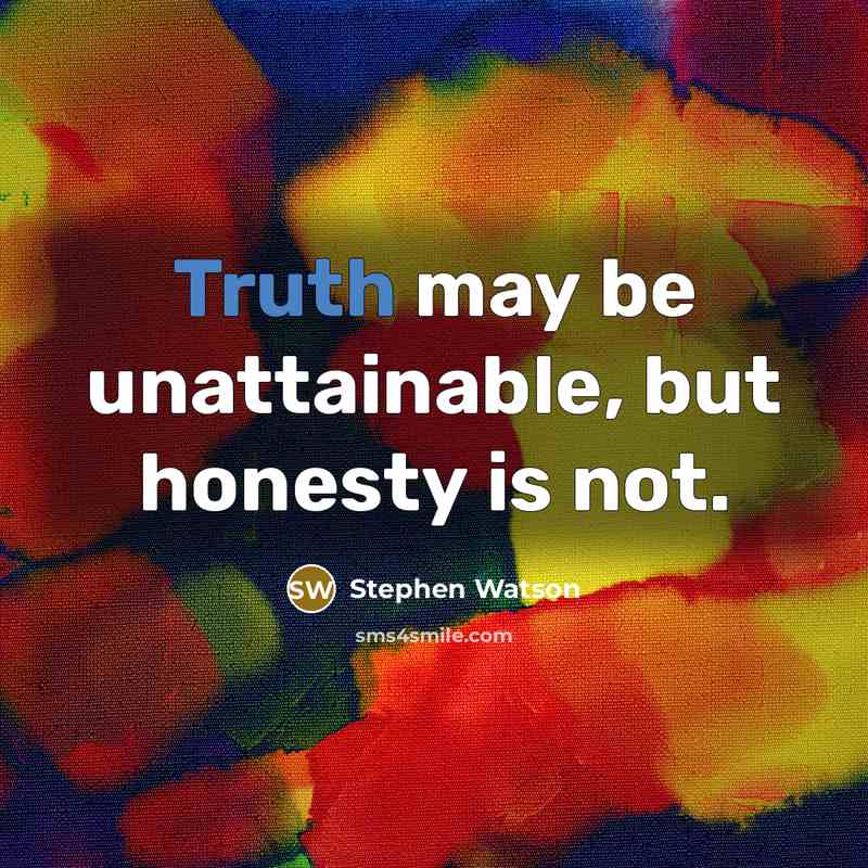 “Truth may be unattainable, but honesty is not.…” quote by Stephen Watson
