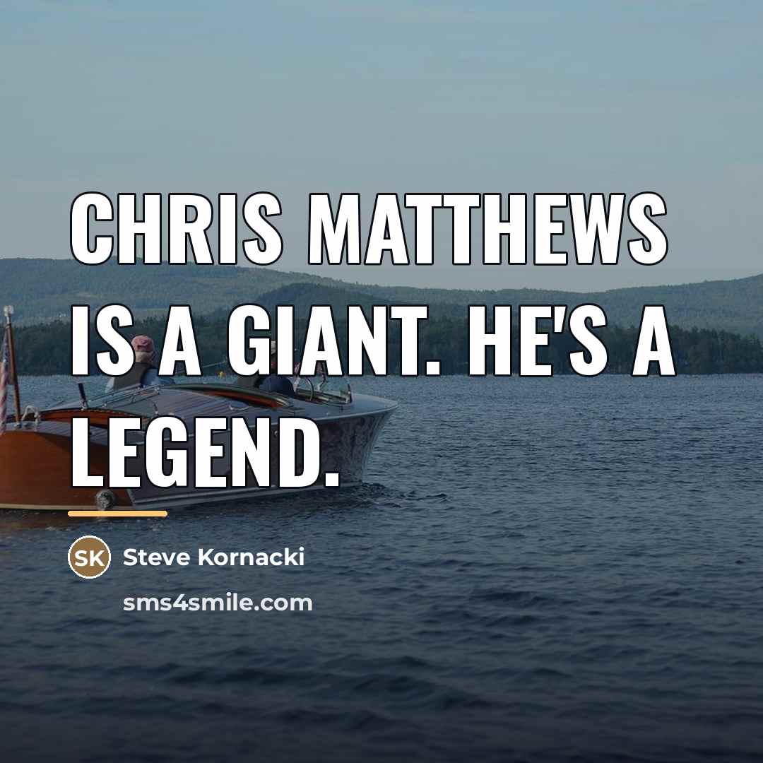 “Chris Matthews is a giant. He's a legend.…” quote by Steve Kornacki