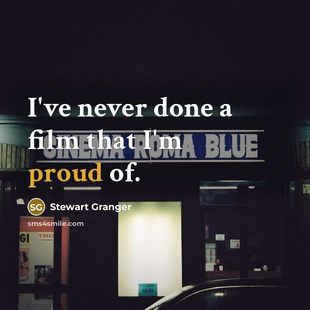 “I've never done a film that I'm proud of.…” quote by Stewart Granger