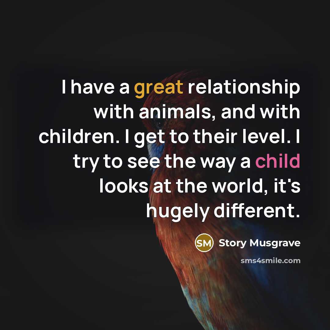 “I have a great relationship with animals, and with children.…” quote by Story Musgrave