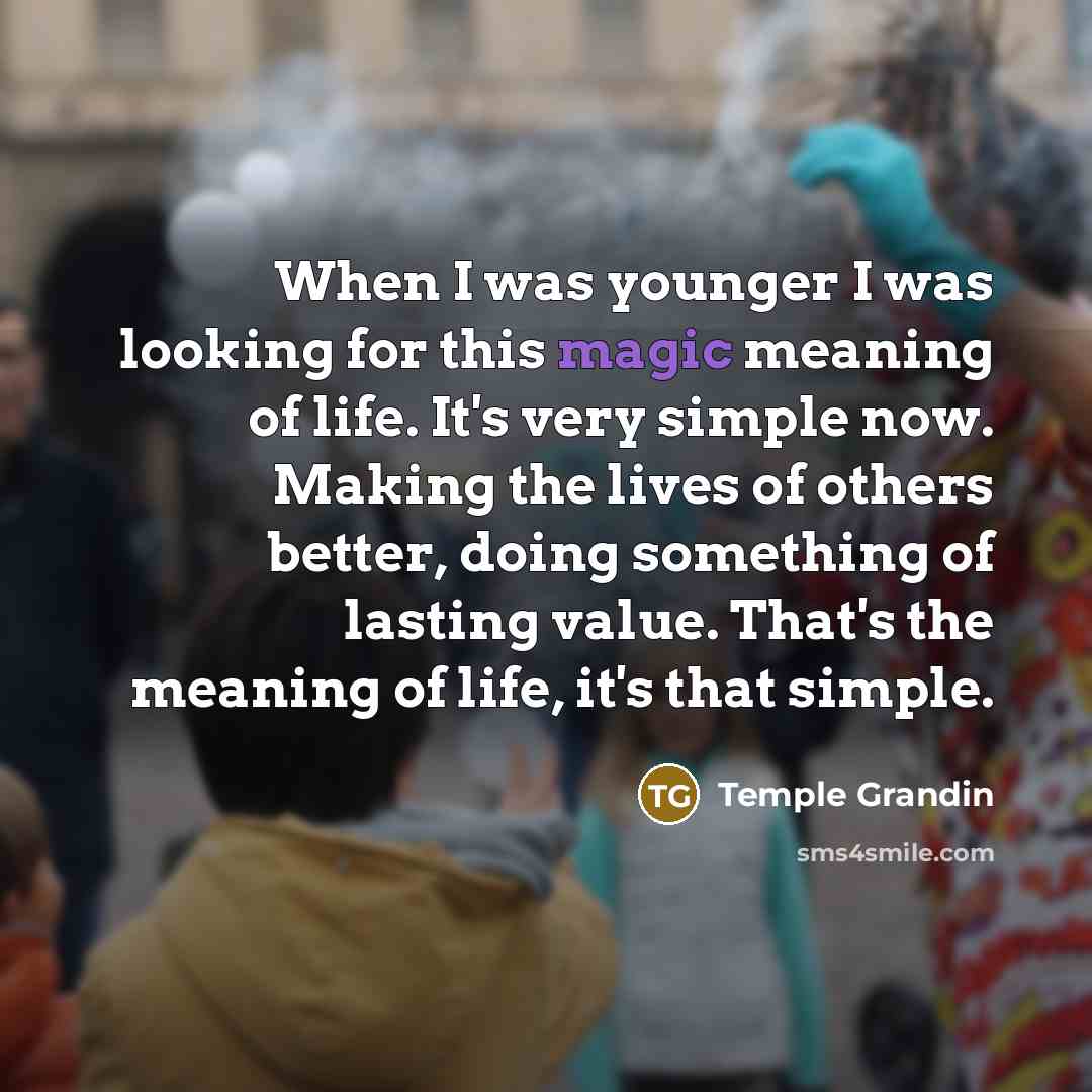 “When I was younger I was looking for this magic…” quote by Temple Grandin