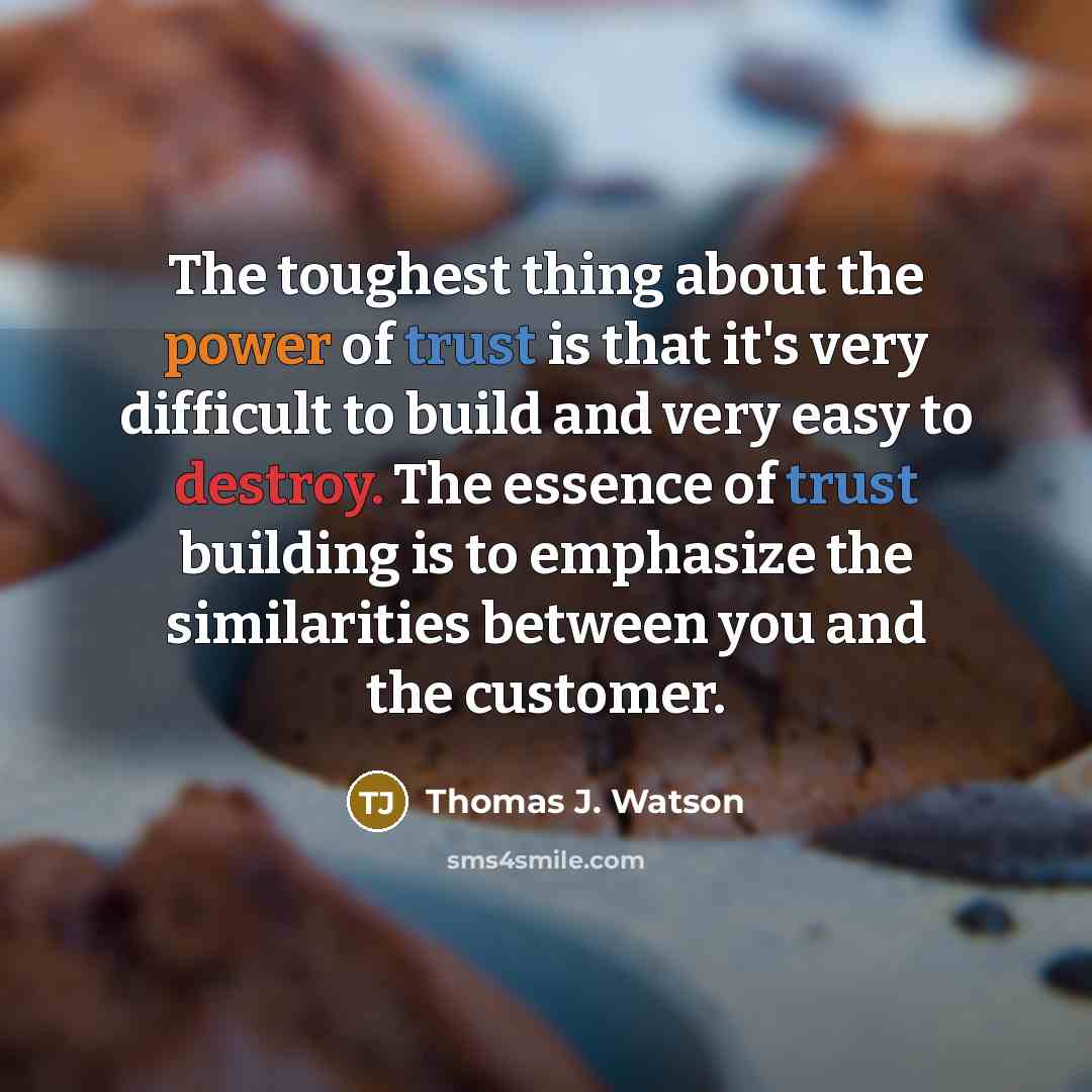 “The toughest thing about the power of trust is that…” quote by Thomas J. Watson