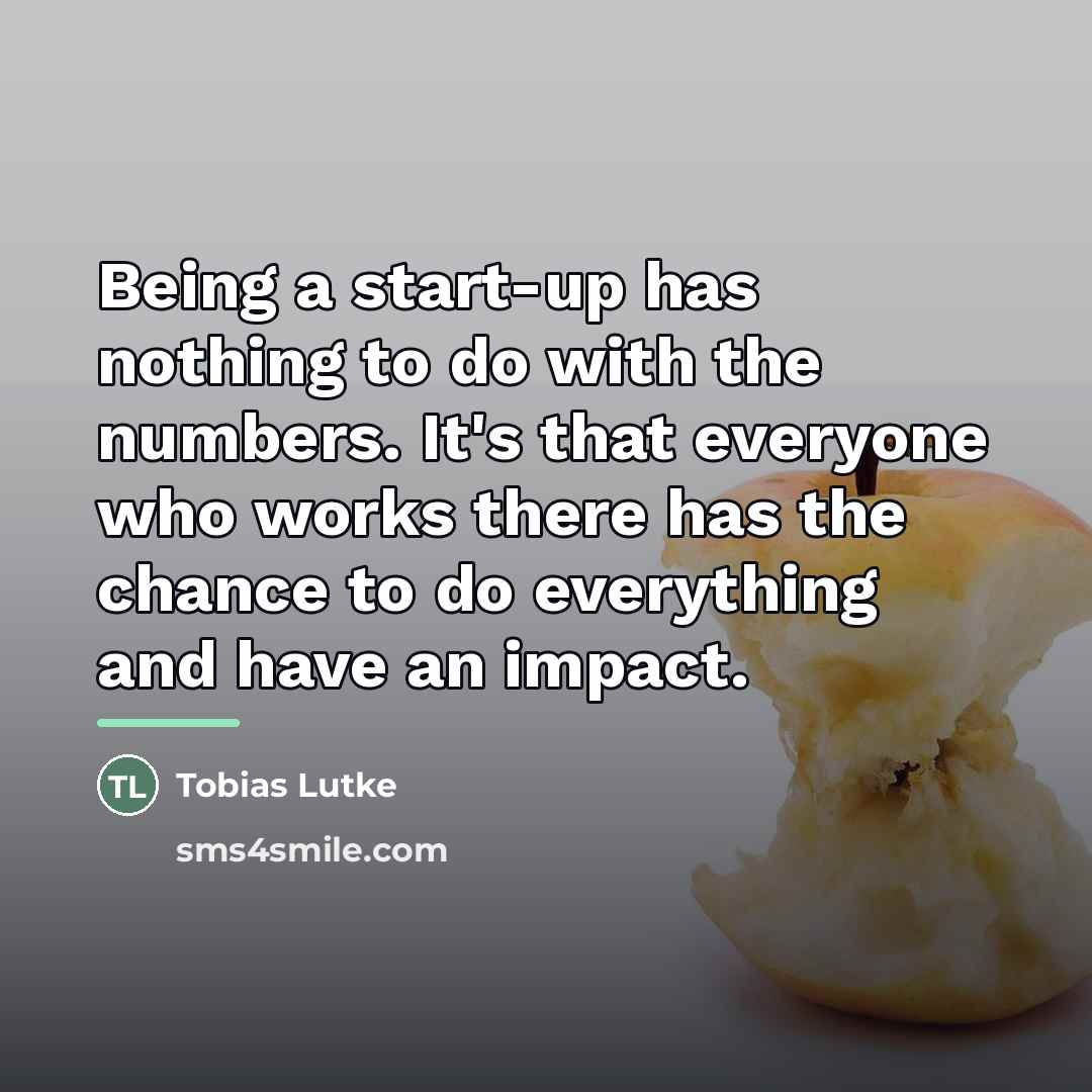 “Being a start-up has nothing to do with the numbers.…” quote by Tobias Lutke