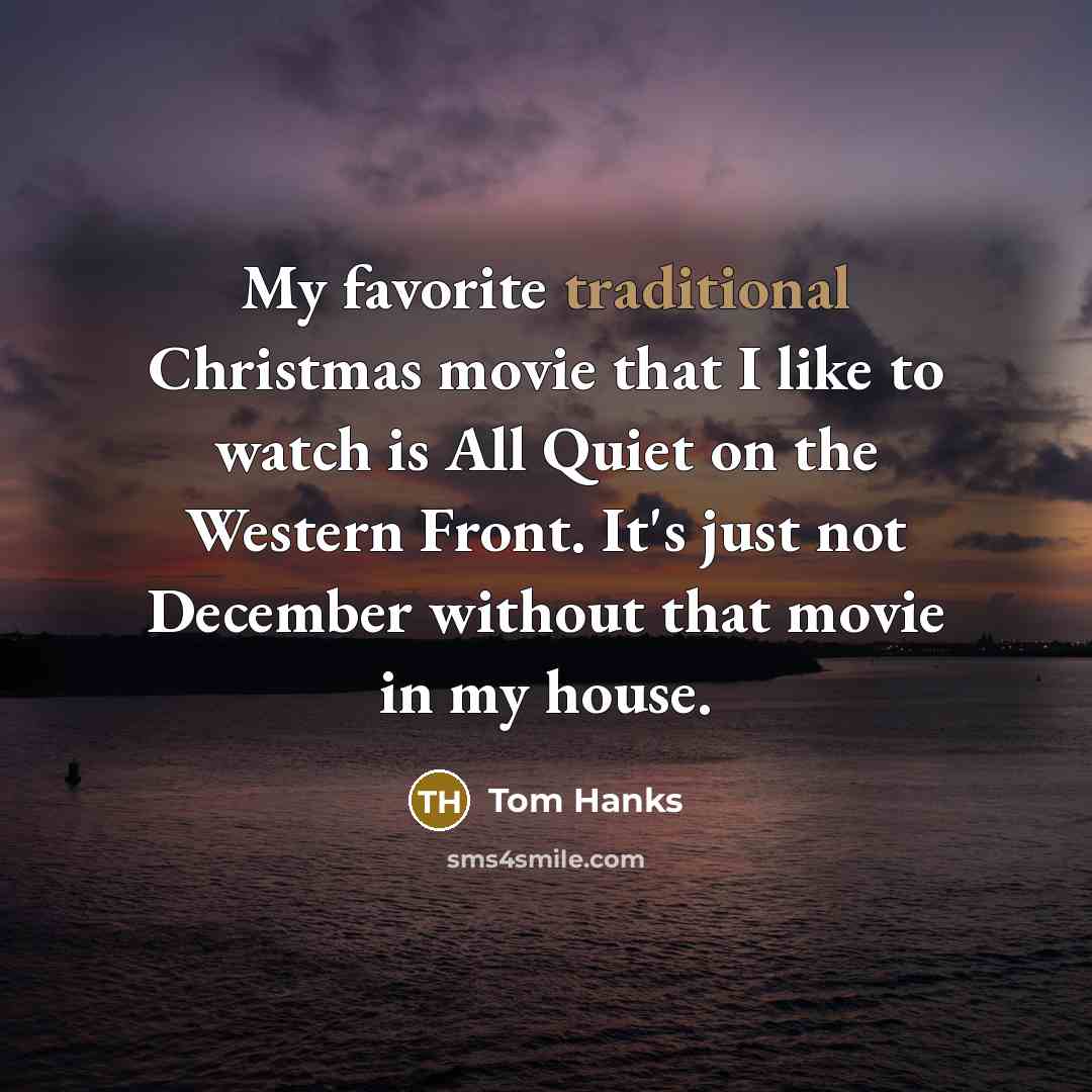 “My favorite traditional Christmas movie that I like to watch…” quote by Tom Hanks