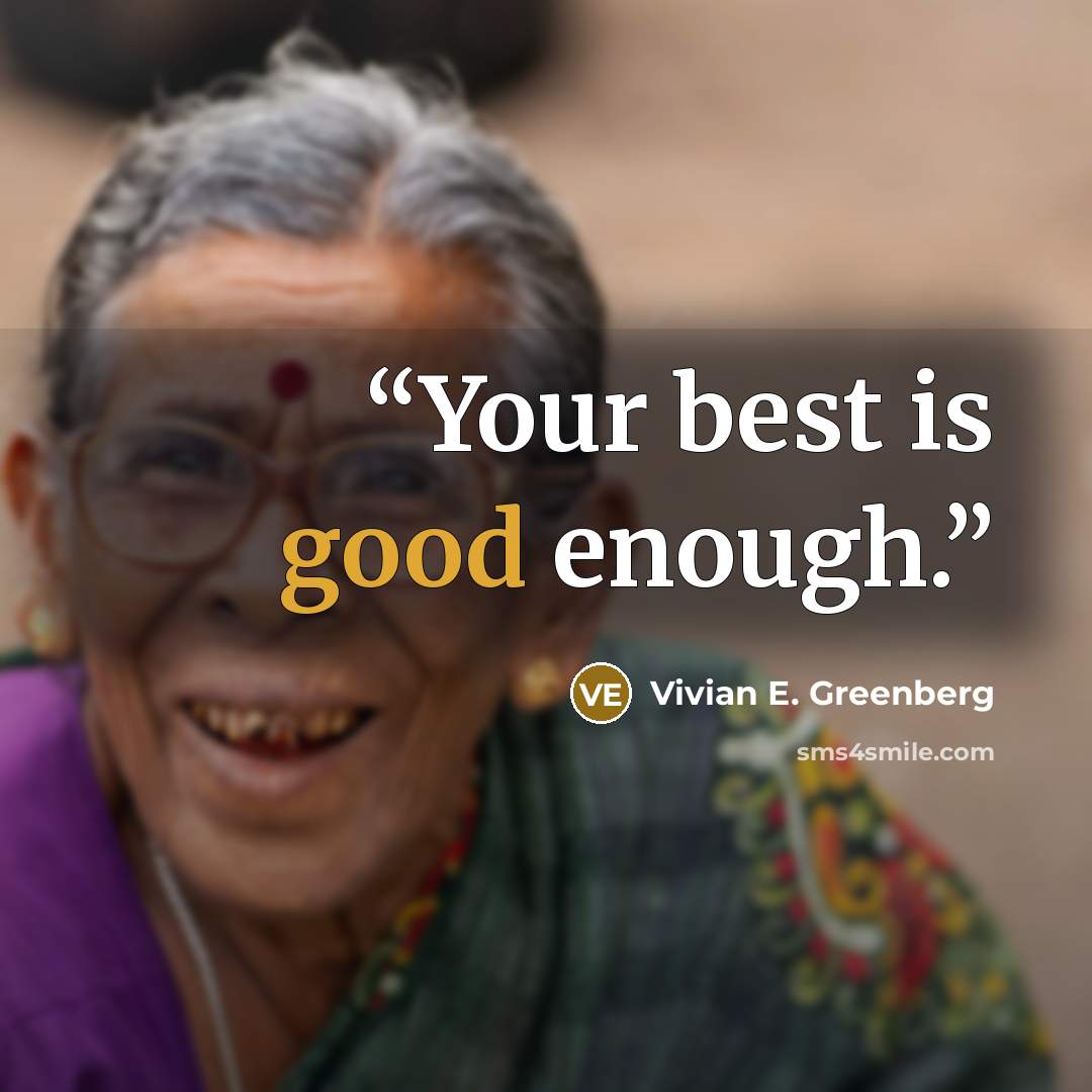 “Your best is good enough.” quote by Vivian E. Greenberg