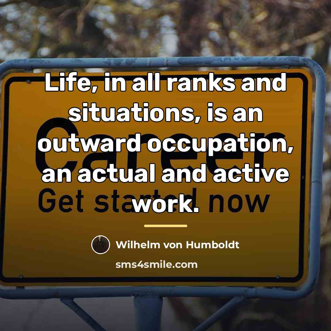 “Life, in all ranks and situations, is an outward occupation,…” quote by Wilhelm von Humboldt