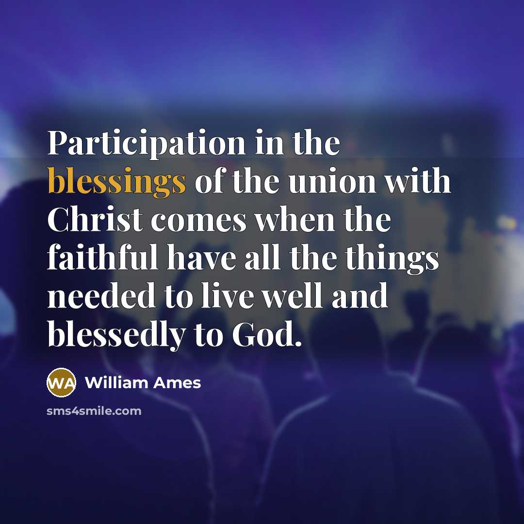 “Participation in the blessings of the union with Christ comes…” quote by William Ames