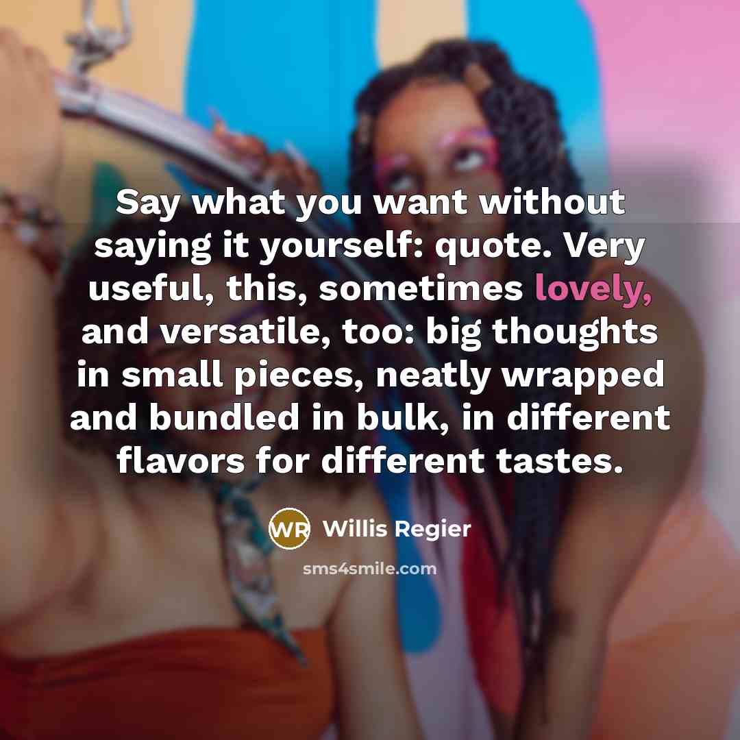 “Say what you want without saying it yourself: quote. Very…” quote by Willis Regier