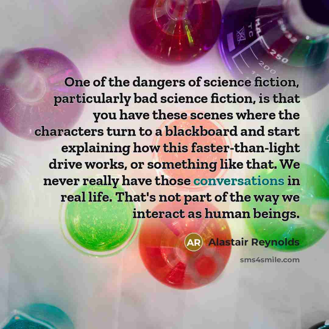 “One of the dangers of science fiction, particularly bad science…” quote by Alastair Reynolds