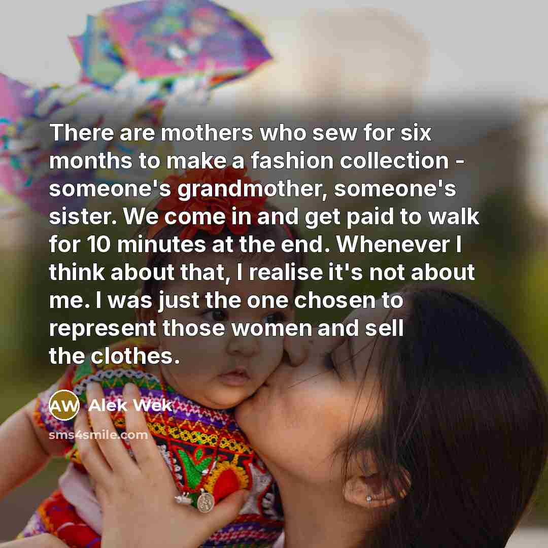 “There are mothers who sew for six months to make…” quote by Alek Wek