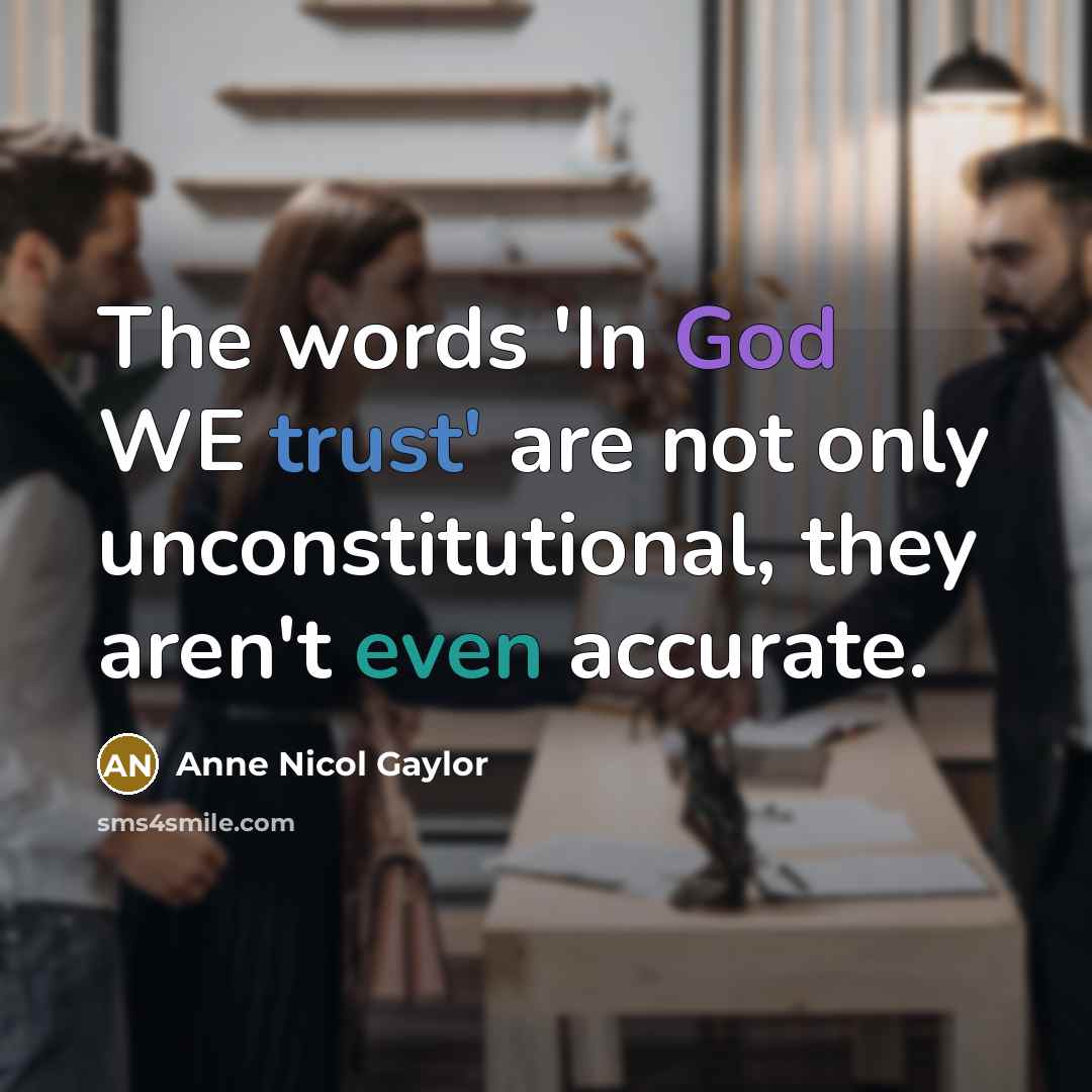 “The words 'In God WE trust' are not only unconstitutional,…” quote by Anne Nicol Gaylor