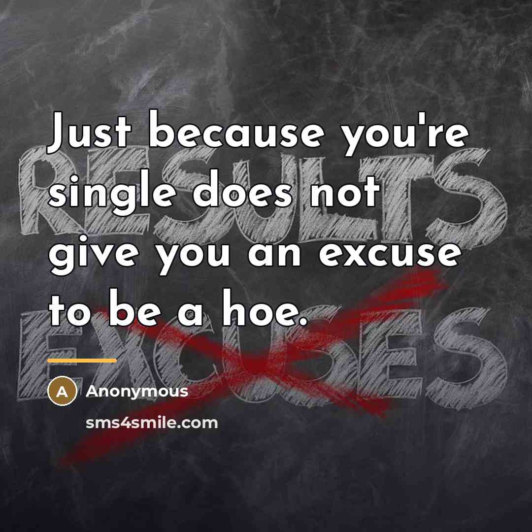 “Just because you're single does not give you an excuse…” quote by Anonymous