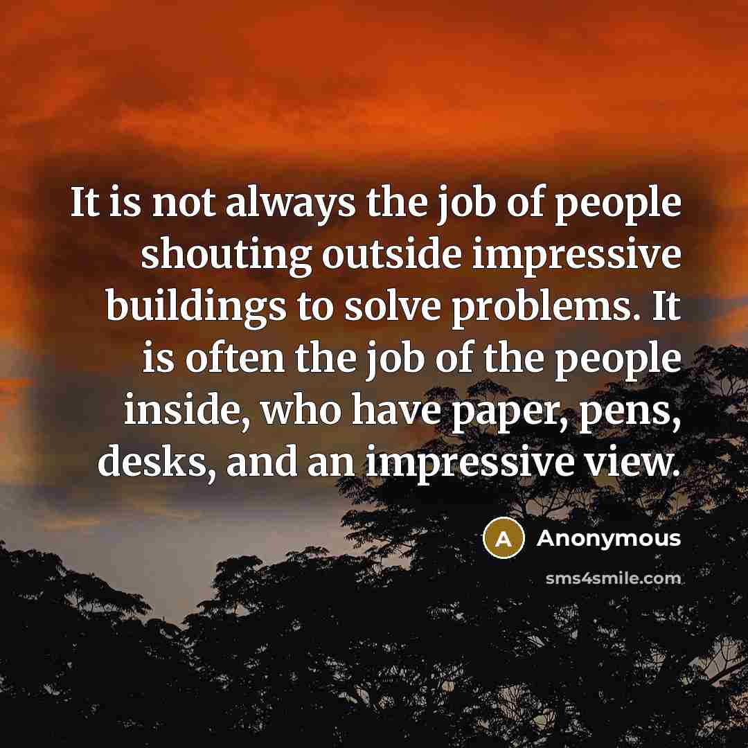 “It is not always the job of people shouting outside…” quote by Anonymous