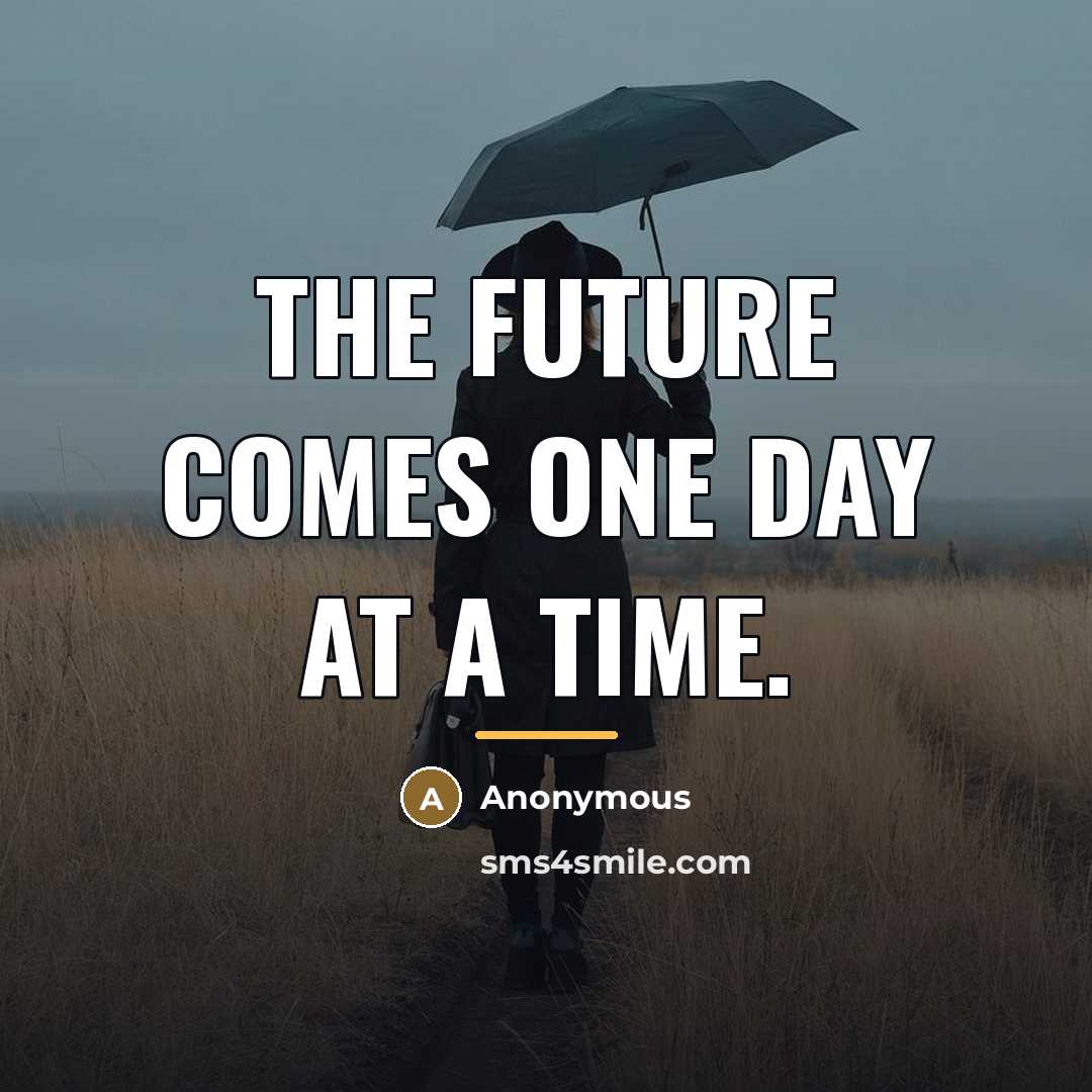 “The future comes one day at a time.…” quote by Anonymous