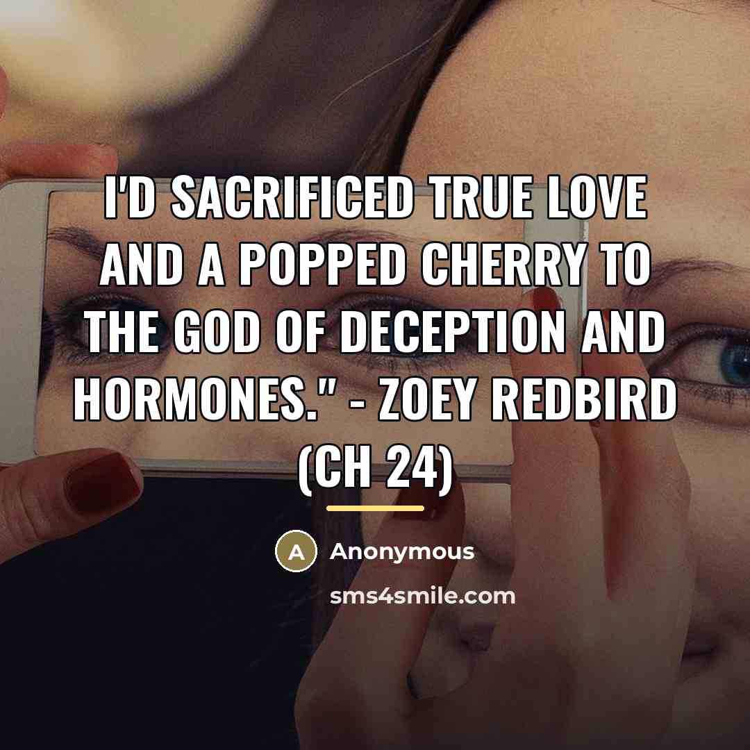 “I'd sacrificed true love and a popped cherry to the…” quote by Anonymous