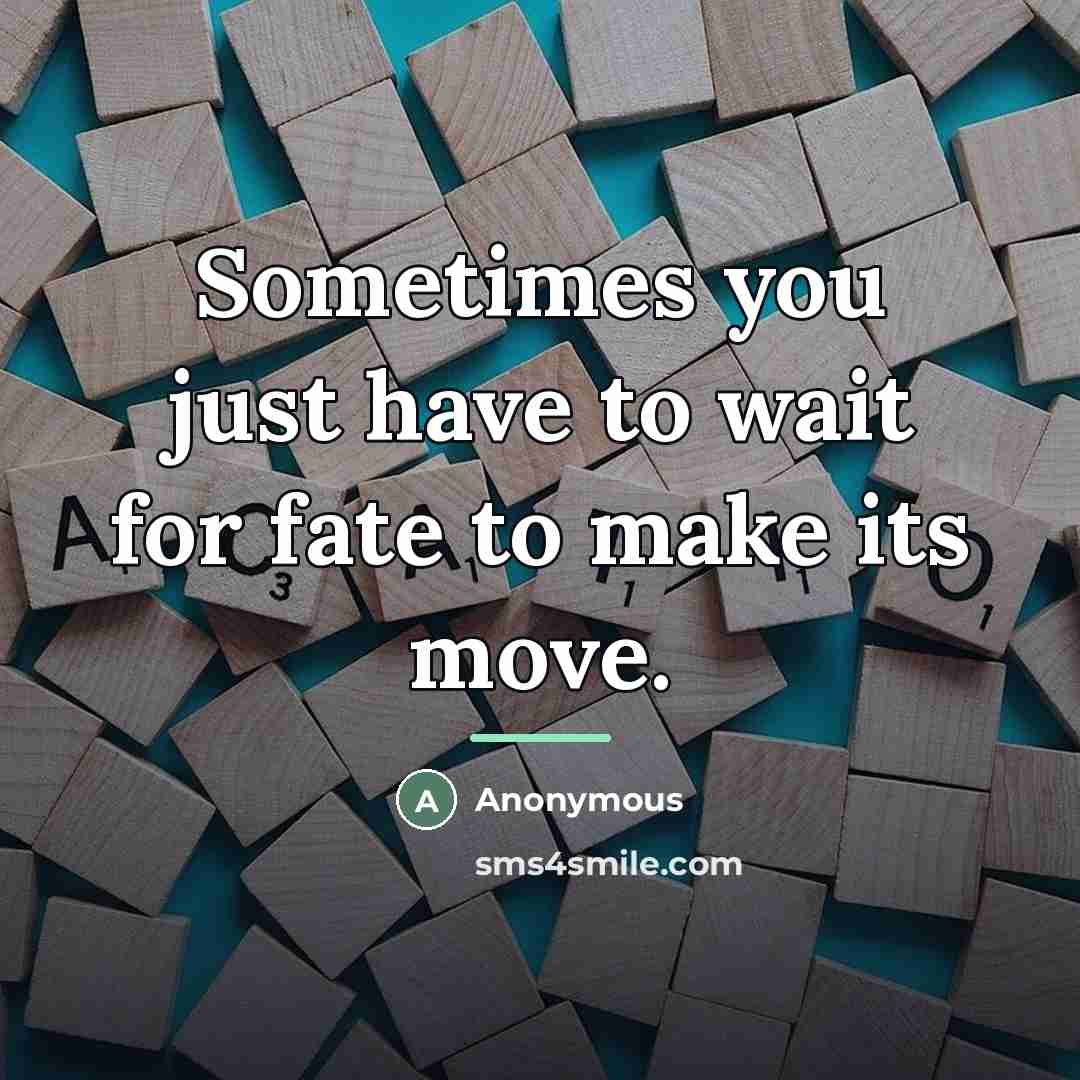 “Sometimes you just have to wait for fate to make…” quote by Anonymous