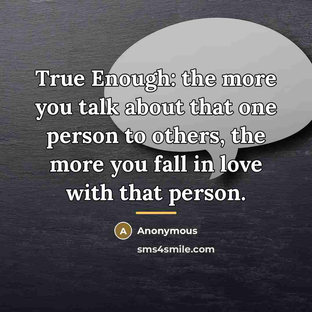 “True Enough: the more you talk about that one person…” quote by Anonymous