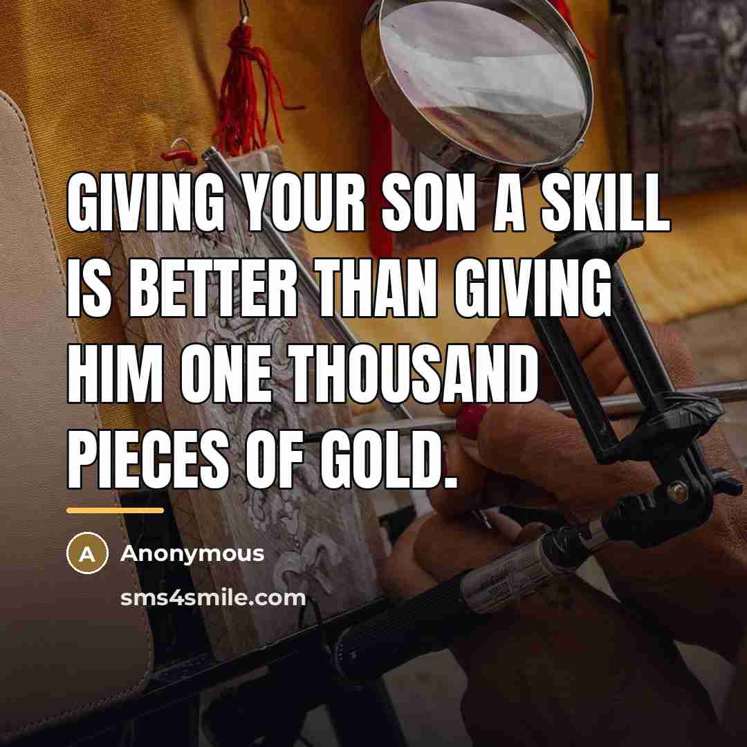 “Giving your son a skill is better than giving him…” quote by Anonymous