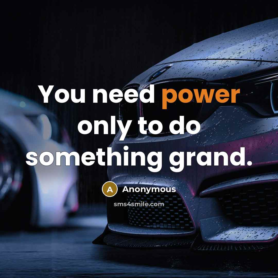 “You need power only to do something grand.” quote by Anonymous