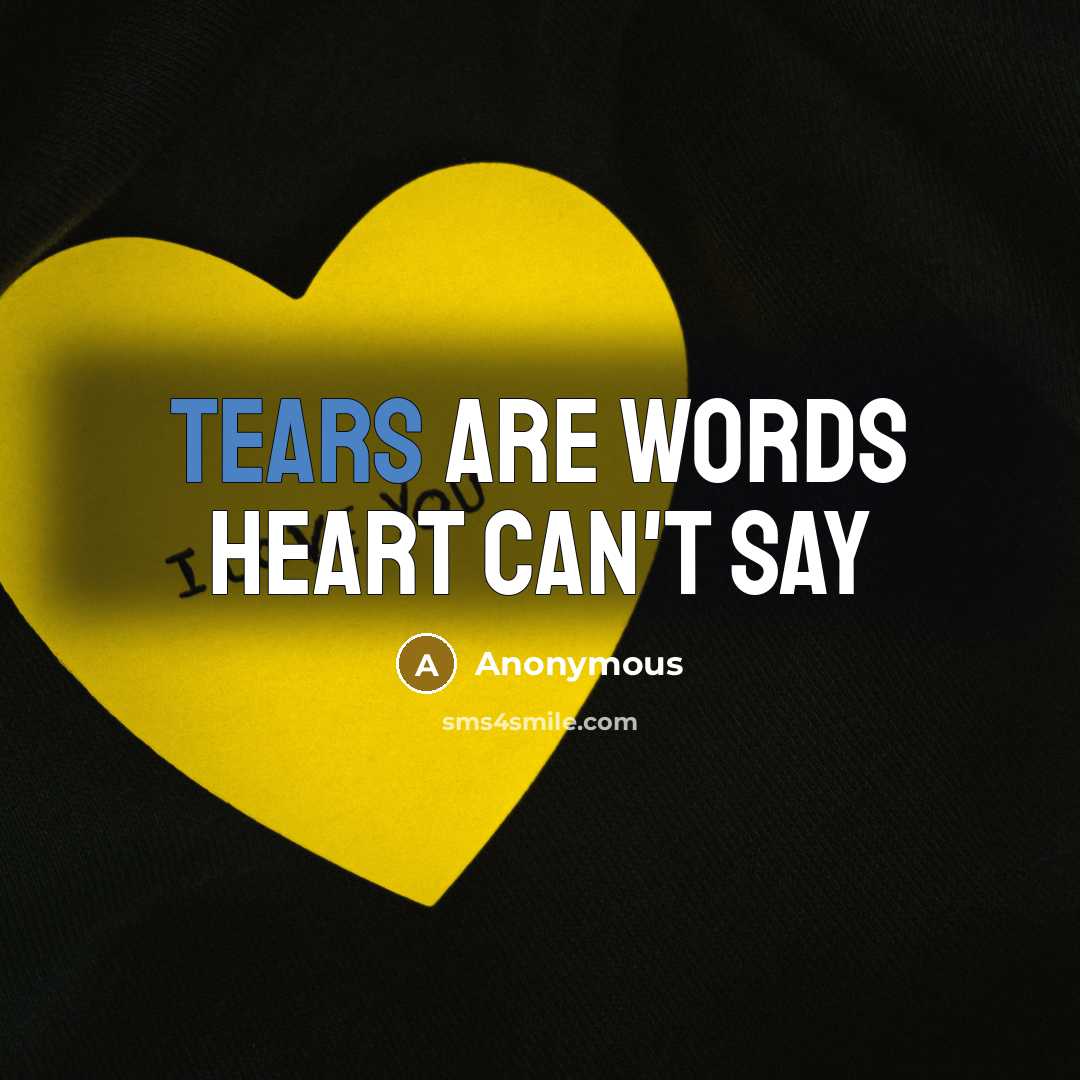 “Tears are words heart can't say” quote by Anonymous