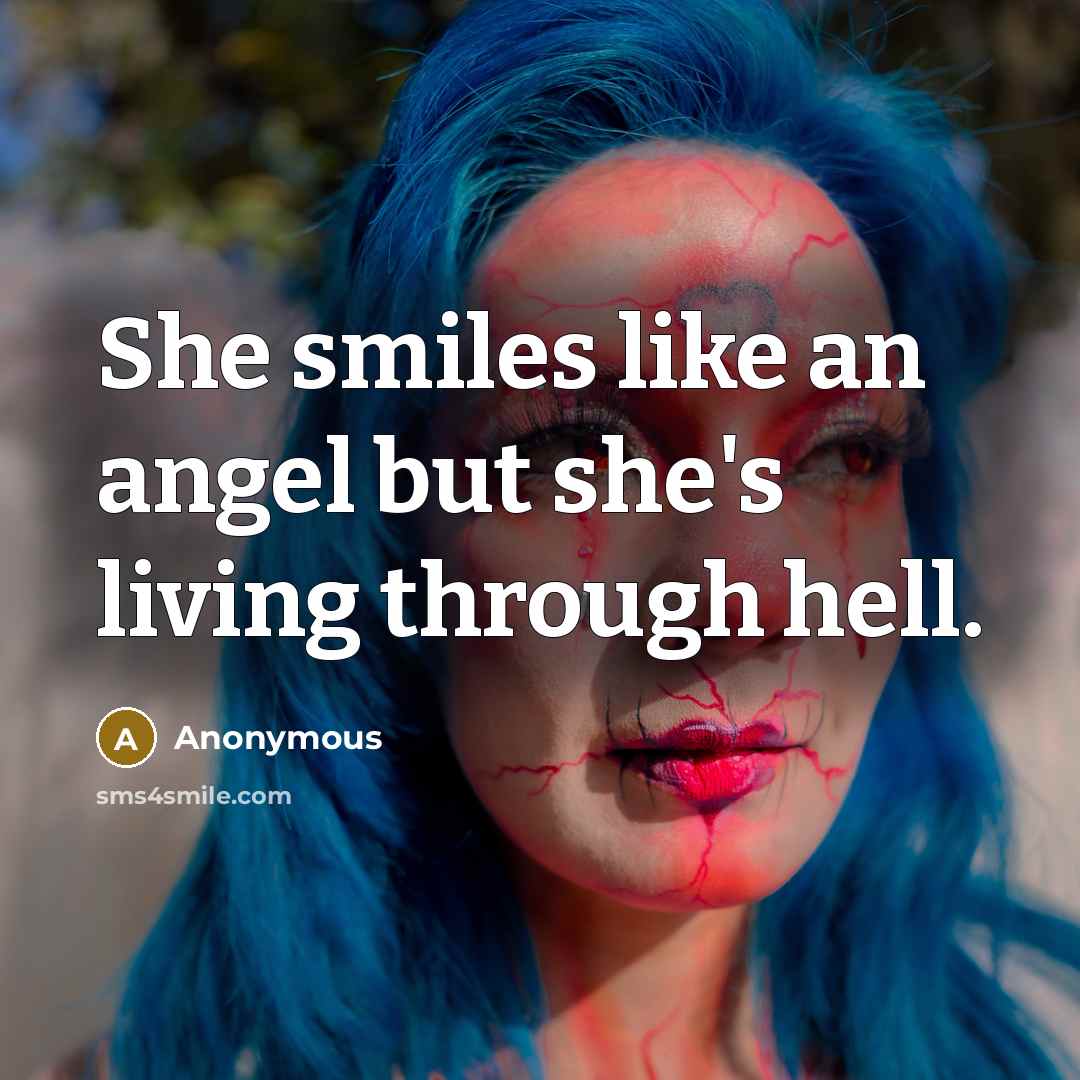 “She smiles like an angel but she's living through hell.…” quote by Anonymous