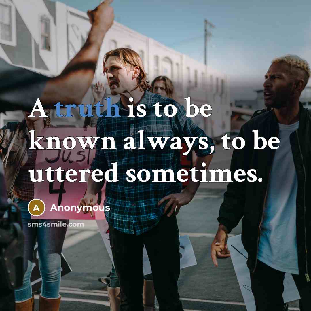 “A truth is to be known always, to be uttered…” quote by Anonymous