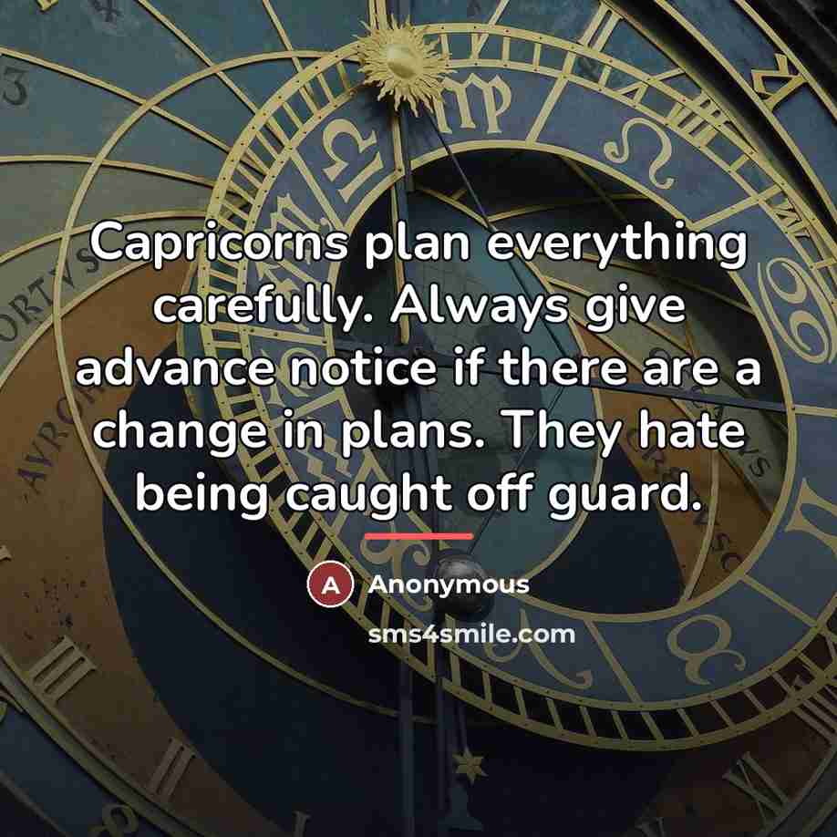 “Capricorns plan everything carefully. Always give advance notice if there…” quote by Anonymous