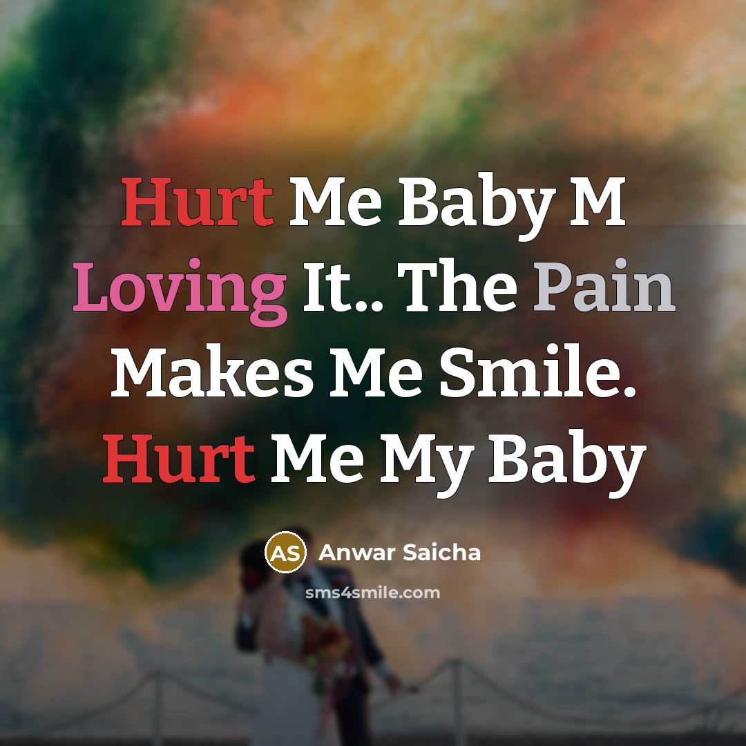 “Hurt Me Baby M Loving It.. The Pain Makes Me…” quote by Anwar Saicha