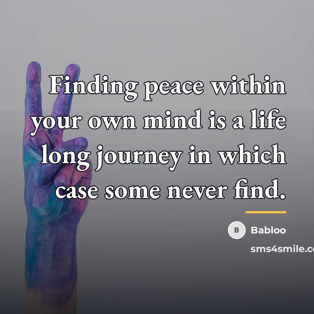 “Finding peace within your own mind is a life long…” quote by Babloo