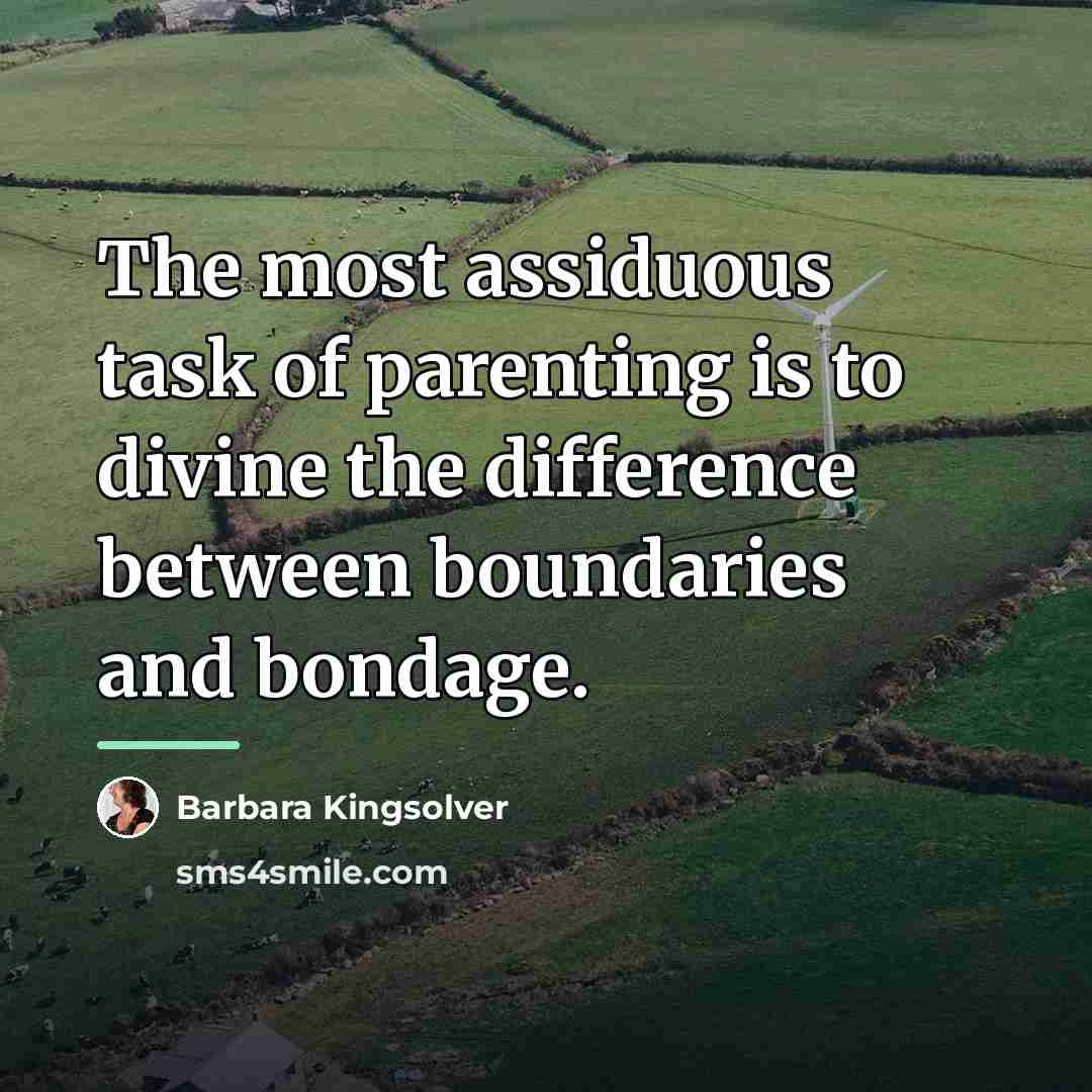 “The most assiduous task of parenting is to divine the…” quote by Barbara Kingsolver