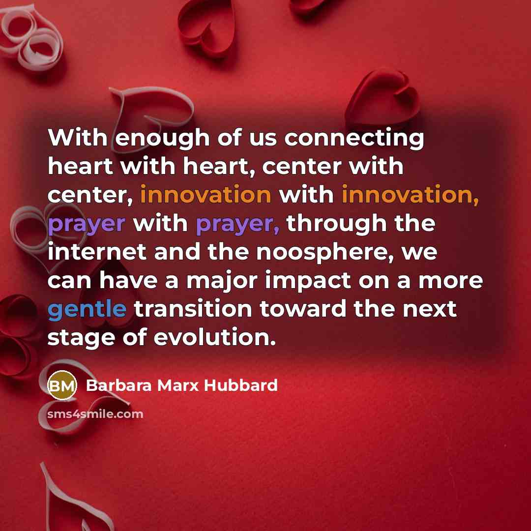 “With enough of us connecting heart with heart, center with…” quote by Barbara Marx Hubbard