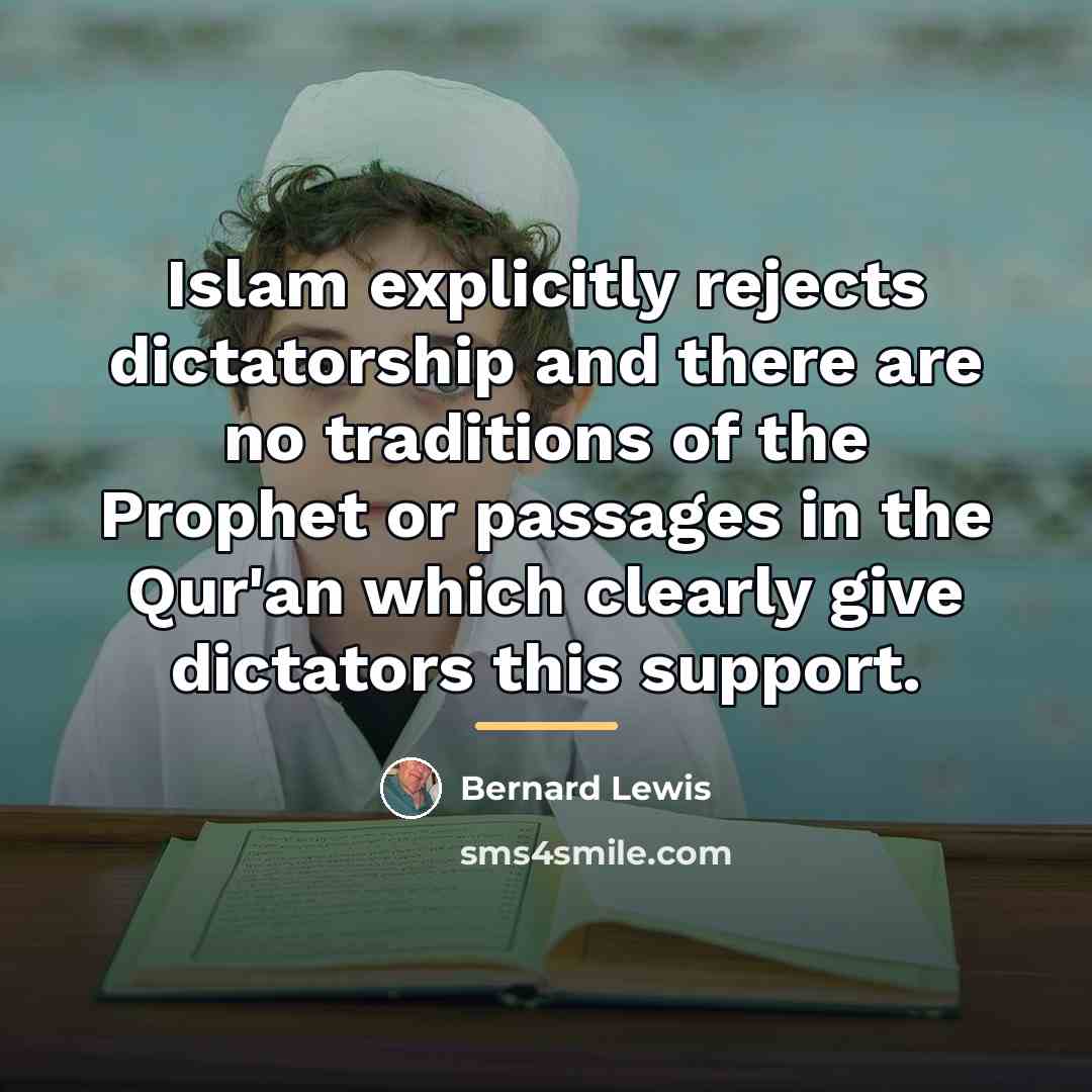 “Islam explicitly rejects dictatorship and there are no traditions of…” quote by Bernard Lewis