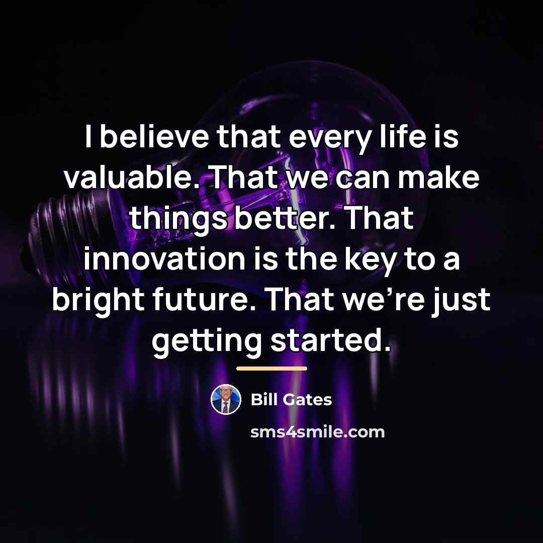 “I believe that every life is valuable. That we can…” quote by Bill Gates