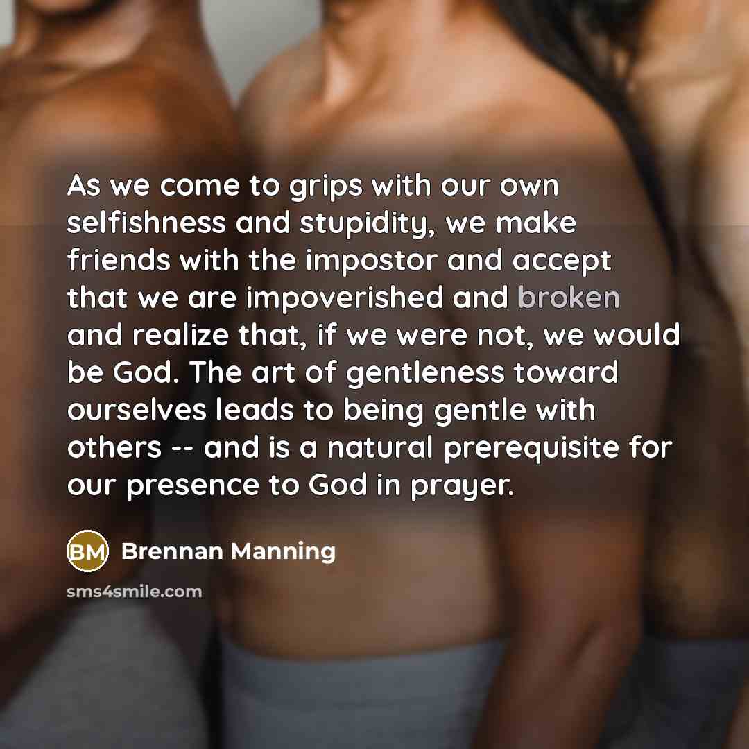 “As we come to grips with our own selfishness and…” quote by Brennan Manning
