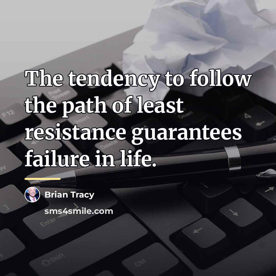 “The tendency to follow the path of least resistance guarantees…” quote by Brian Tracy