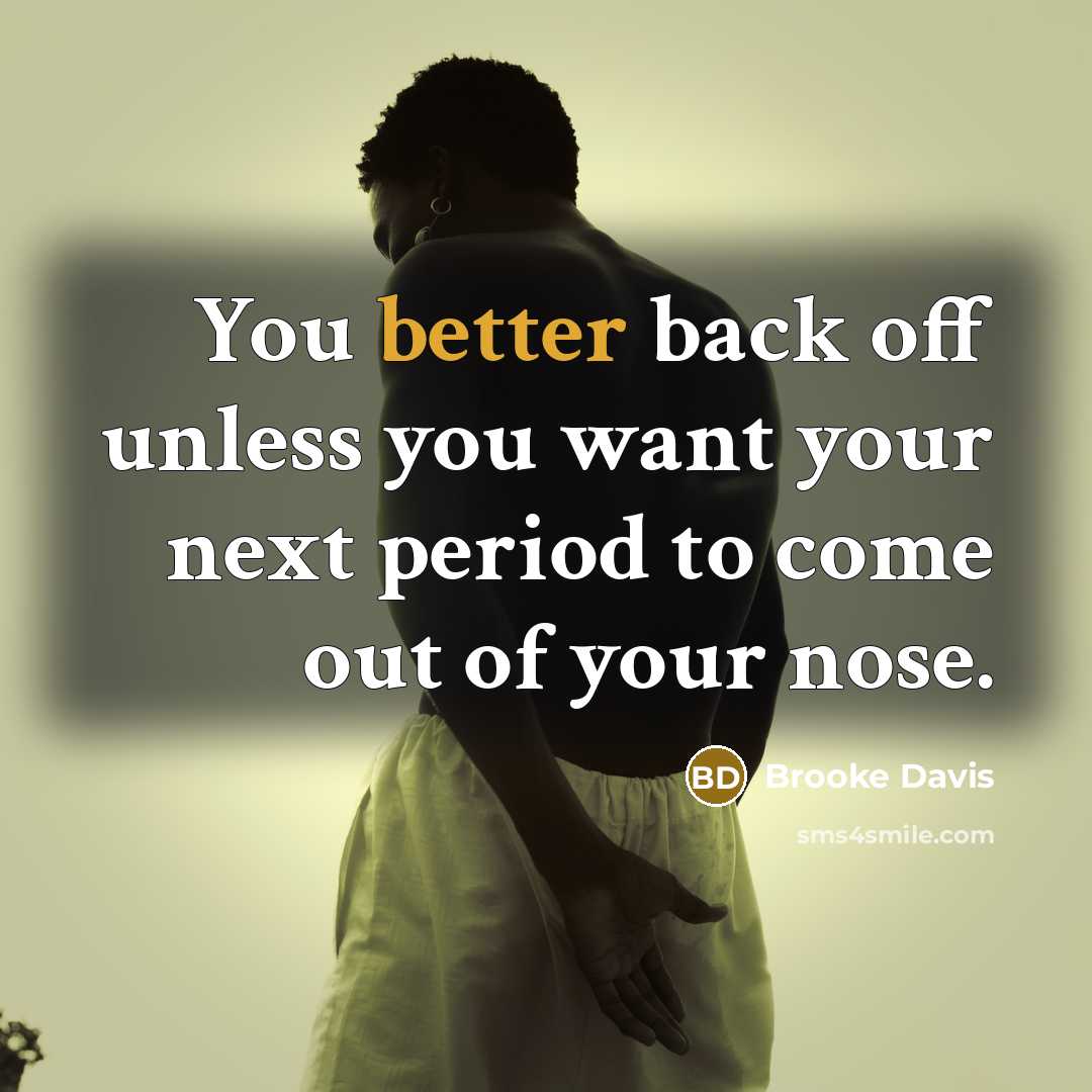 “You better back off unless you want your next period to come out of your nose.” quote by Brooke Davis