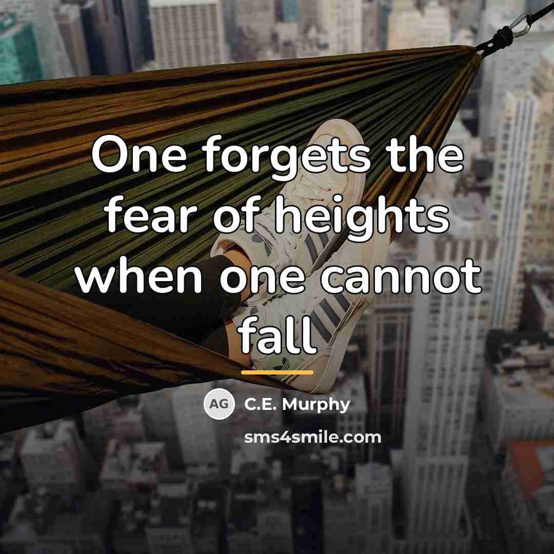 “One forgets the fear of heights when one cannot fall…” quote by C.E. Murphy