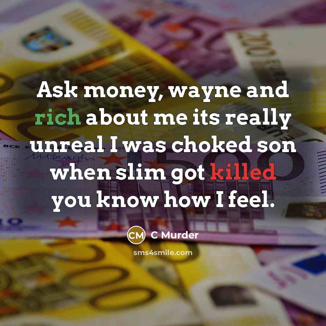 “Ask money, wayne and rich about me its really unreal I was choked son when slim got killed you know how I feel.” quote by C Murder