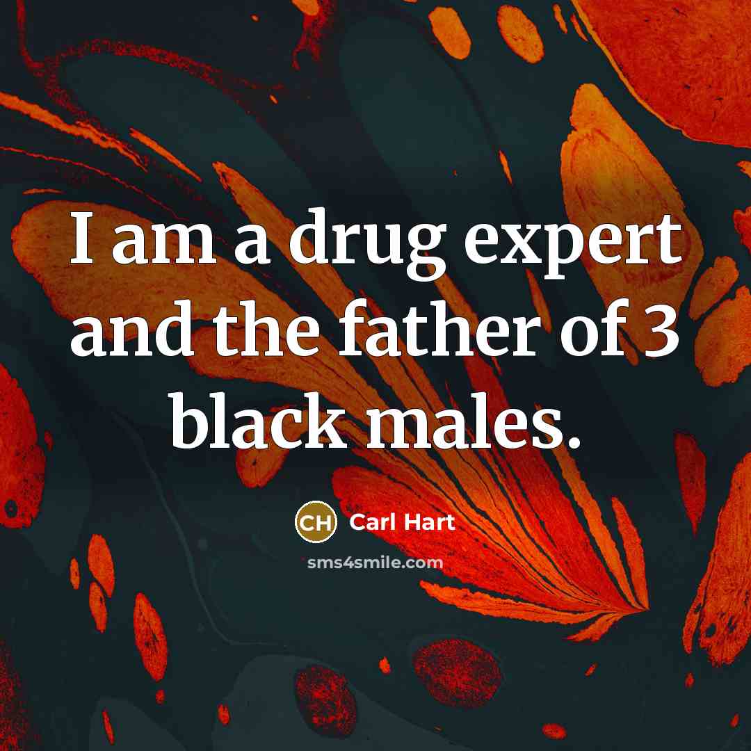“I am a drug expert and the father of 3…” quote by Carl Hart