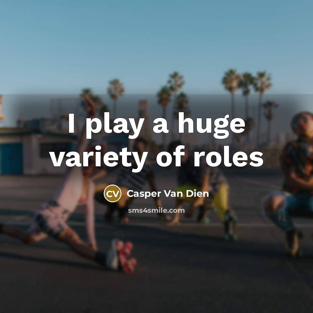 “I play a huge variety of roles…” quote by Casper Van Dien
