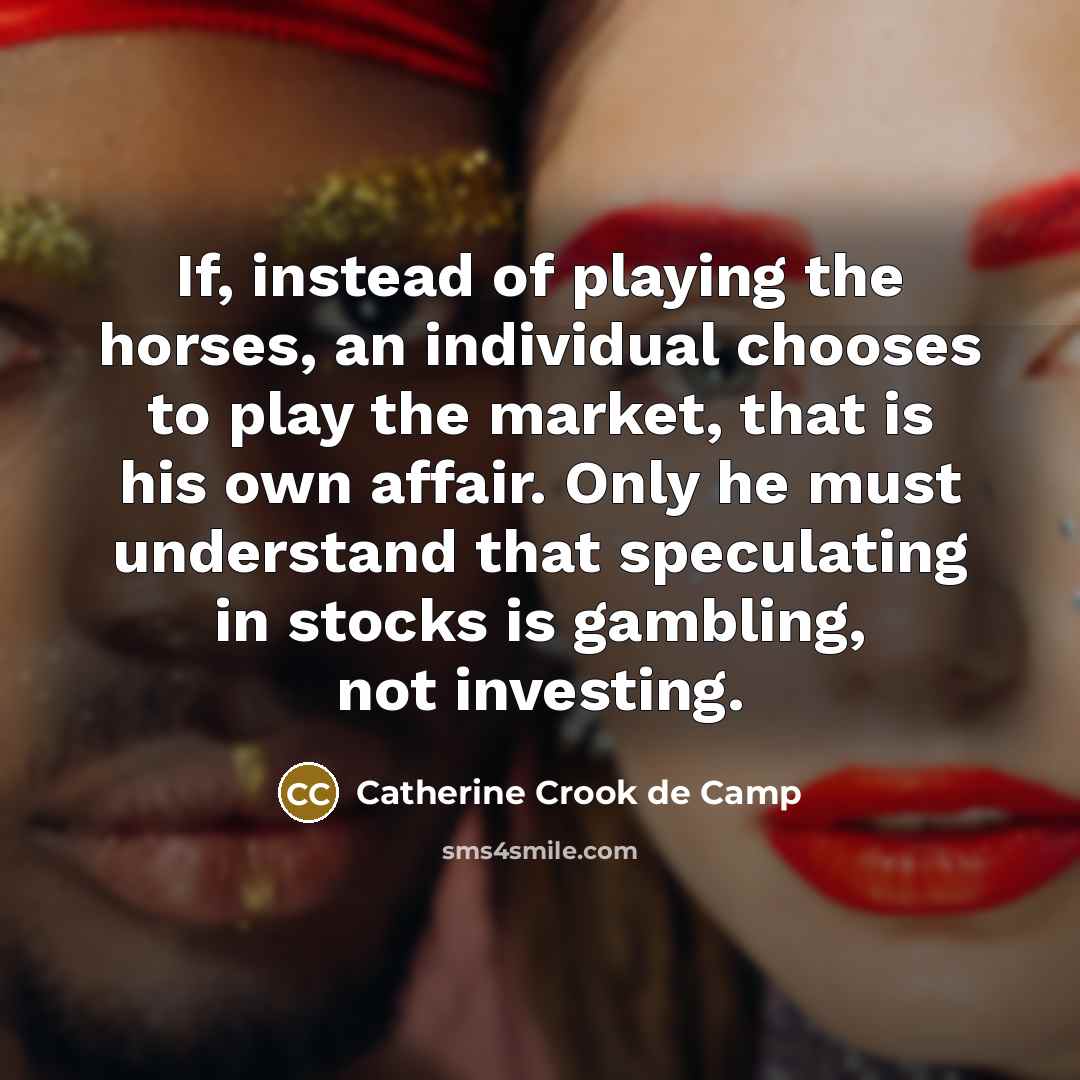 “If, instead of playing the horses, an individual chooses to…” quote by Catherine Crook de Camp