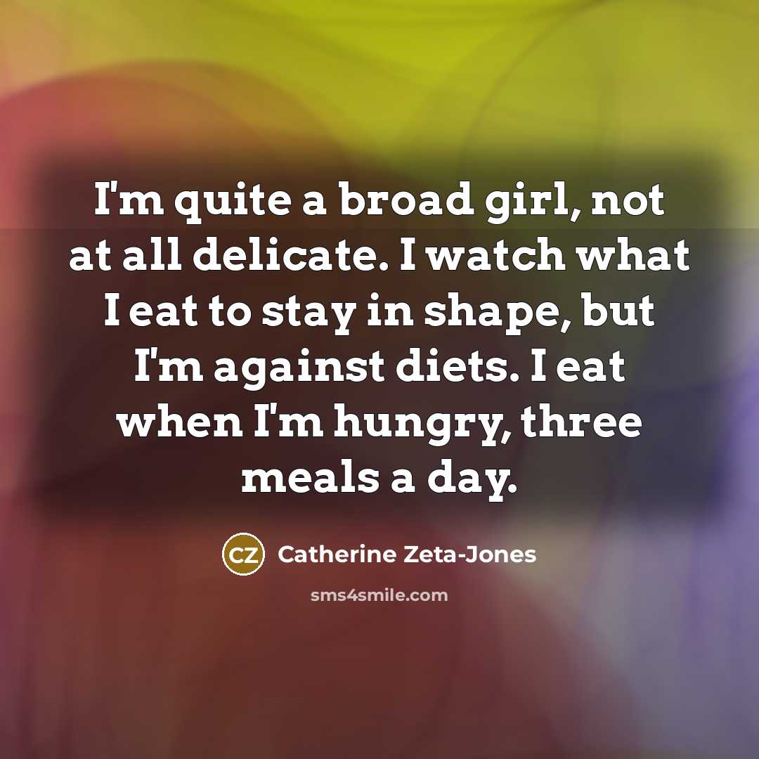 “I'm quite a broad girl, not at all delicate. I…” quote by Catherine Zeta-Jones