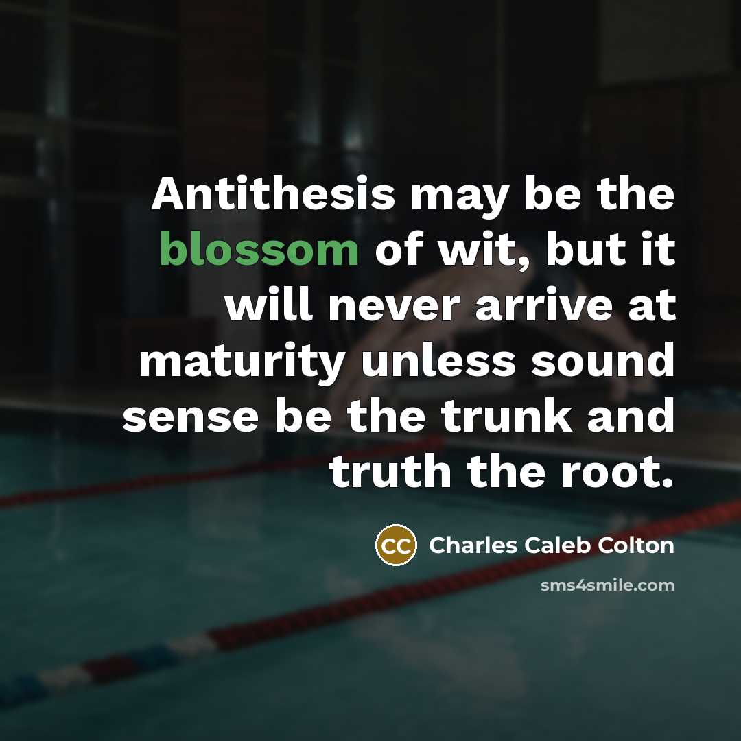 “Antithesis may be the blossom of wit, but it will…” quote by Charles Caleb Colton