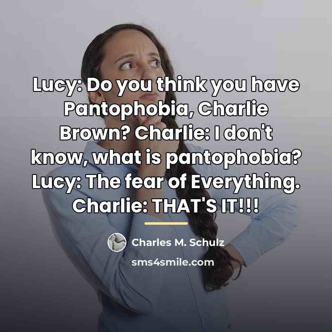 “Lucy: Do you think you have Pantophobia, Charlie Brown? Charlie:…” quote by Charles M. Schulz