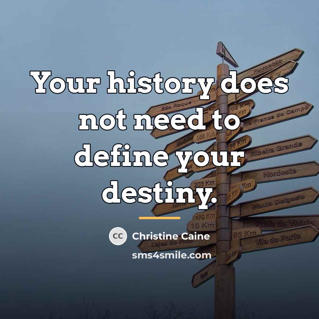 “Your history does not need to define your destiny.…” quote by Christine Caine