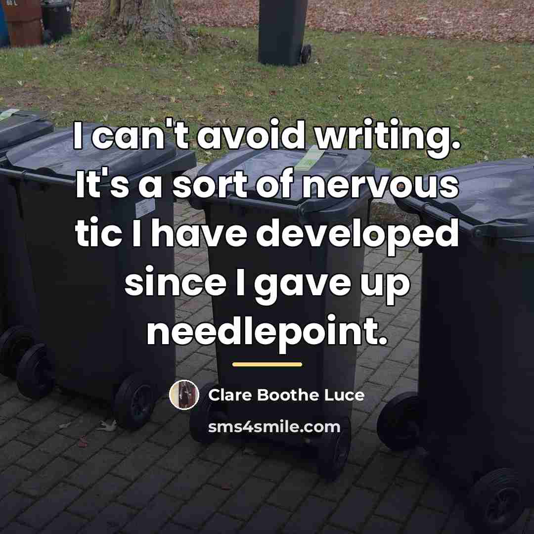 “I can't avoid writing. It's a sort of nervous tic…” quote by Clare Boothe Luce